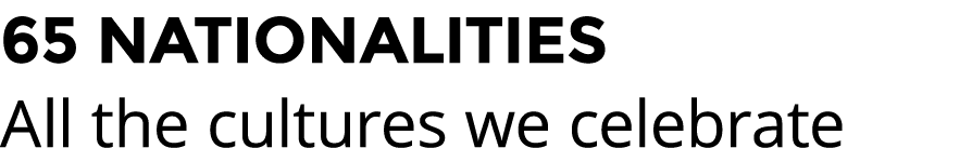 65 NATIONALITIES All the cultures we celebrate