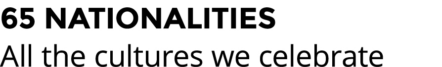 65 NATIONALITIES All the cultures we celebrate